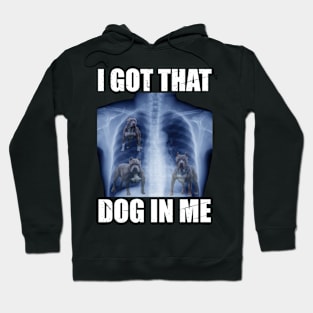 I Got that Dog in Me Hoodie